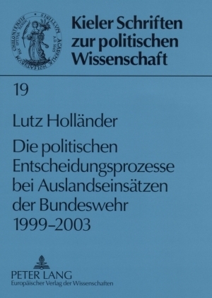 Die politischen Entscheidungsprozesse bei Auslandseinsätzen der Bundeswehr 1999-2003 - Lutz Holländer