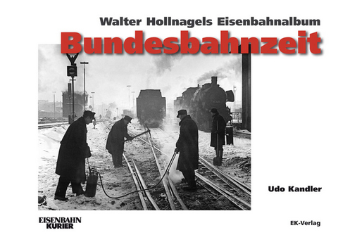 Walter Hollnagels Eisenbahnalbum - Bundesbahnzeit - Udo Kandler