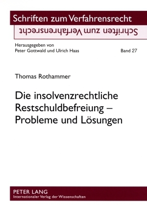 Die insolvenzrechtliche Restschuldbefreiung – Probleme und Lösungen - Thomas Rothammer