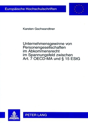 Unternehmensgewinne von Personengesellschaften im Abkommensrecht im Spannungsfeld zwischen Art. 7 OECD-MA und § 15 EStG - Karsten Gschwandtner