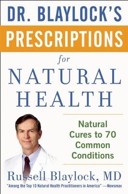 Dr. Blaylock's Prescriptions for Natural Health - Russell L. Blaylock