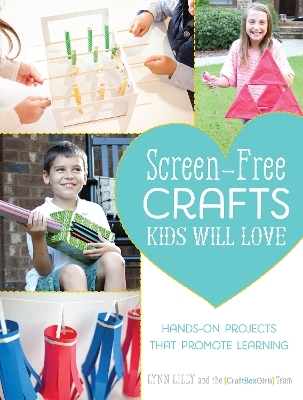 Screen-Free Crafts Kids Will Love - Lynn Lilly, The Craft Box Girls Team