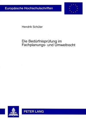 Die Bedürfnisprüfung im Fachplanungs- und Umweltrecht - Hendrik Schüler