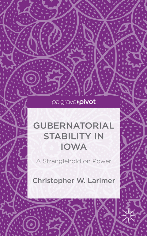 Gubernatorial Stability in Iowa: A Stranglehold on Power - Christopher W. Larimer