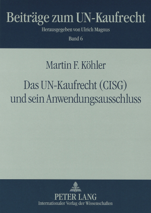 Das UN-Kaufrecht (CISG) und sein Anwendungsausschluss - Martin F. Köhler