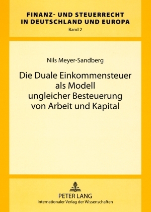 Die Duale Einkommensteuer als Modell ungleicher Besteuerung von Arbeit und Kapital - Nils Meyer-Sandberg