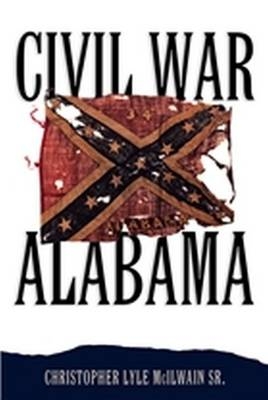 Civil War Alabama - Christopher Lyle McIlwain