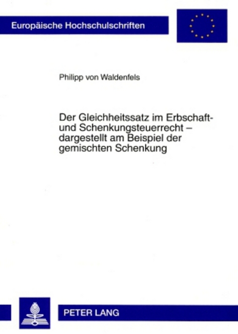 Der Gleichheitssatz im Erbschaft- und Schenkungsteuerrecht – dargestellt am Beispiel der gemischten Schenkung - Philipp von Waldenfels