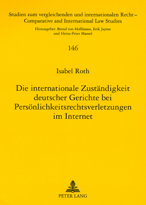 Die internationale Zuständigkeit deutscher Gerichte bei Persönlichkeitsrechtsverletzungen im Internet - Isabel Roth