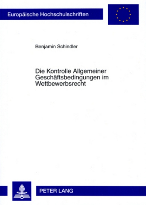 Die Kontrolle Allgemeiner Geschäftsbedingungen im Wettbewerbsrecht - Benjamin Schindler