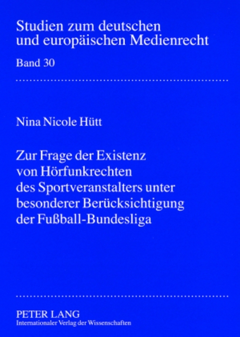 Zur Frage der Existenz von Hörfunkrechten des Sportveranstalters unter besonderer Berücksichtigung der Fußball-Bundesliga - Nina Hütt