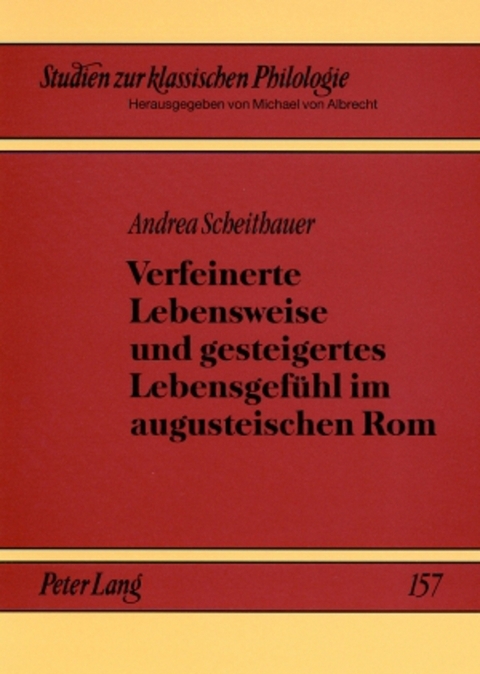 Verfeinerte Lebensweise und gesteigertes Lebensgefühl im augusteischen Rom - Andrea Scheithauer