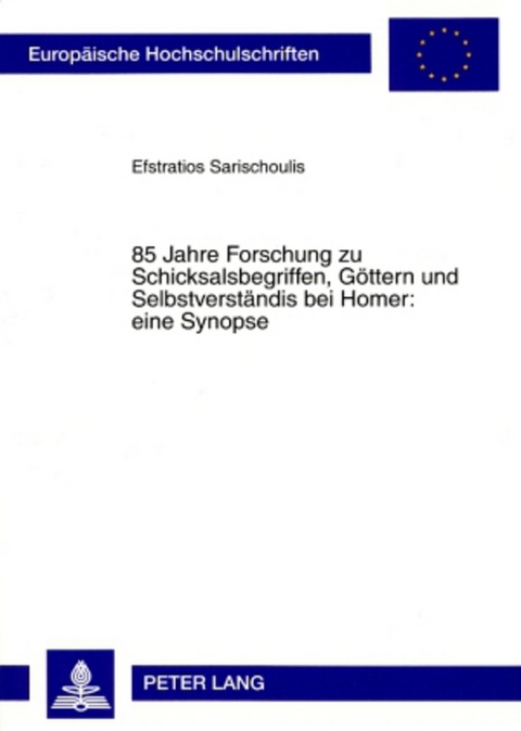 85 Jahre Forschung zu Schicksalsbegriffen, Göttern und Selbstverständnis bei Homer: eine Synopse - Efstratios Sarischoulis