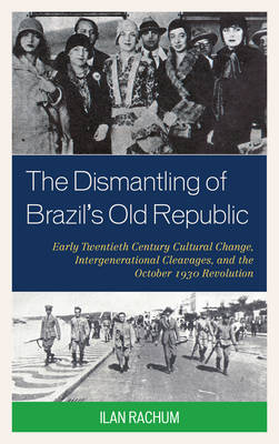 The Dismantling of Brazil's Old Republic - Ilan Rachum