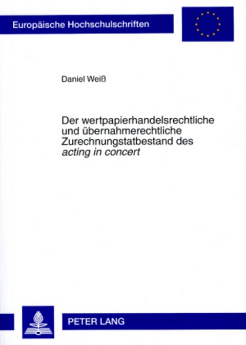 Der wertpapierhandelsrechtliche und übernahmerechtliche Zurechnungstatbestand des «acting in concert» - Daniel Weiß