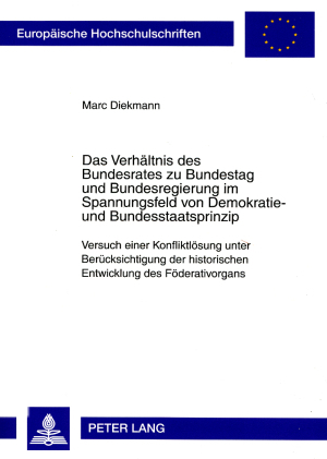 Das Verhältnis des Bundesrates zu Bundestag und Bundesregierung im Spannungsfeld von Demokratie- und Bundesstaatsprinzip - Marc Diekmann