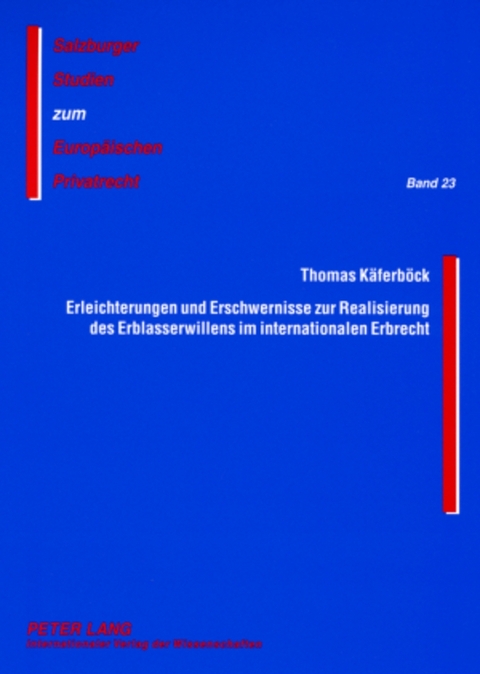 Erleichterungen und Erschwernisse zur Realisierung des Erblasserwillens im internationalen Erbrecht - Thomas Käferböck
