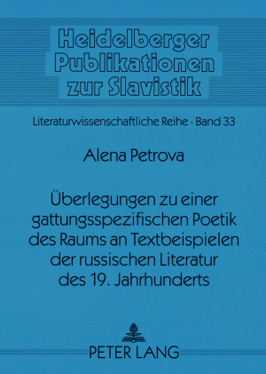 Überlegungen zu einer gattungsspezifischen Poetik des Raums an Textbeispielen der russischen Literatur des 19. Jahrhunderts - Alena Petrova