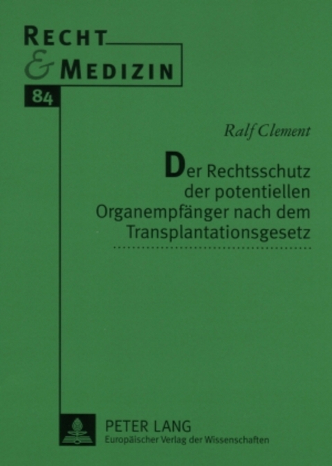 Der Rechtsschutz der potentiellen Organempfänger nach dem Transplantationsgesetz - Ralf Clement