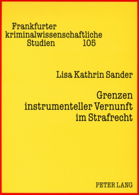 Grenzen instrumenteller Vernunft im Strafrecht - Lisa Kathrin Sander