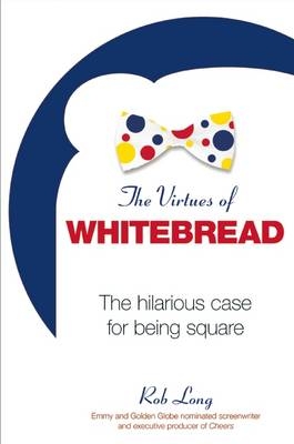 The Virtues of Whitebread - Rob Long