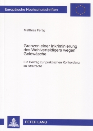 Grenzen einer Inkriminierung des Wahlverteidigers wegen Geldwäsche - Matthias Fertig