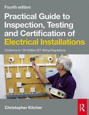 Practical Guide to Inspection, Testing and Certification of Electrical Installations, 4th ed - Christopher Kitcher