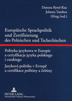 Europäische Sprachpolitik und Zertifizierung des Polnischen und Tschechischen- Polityka językowa w Europie a certyfikacja języka polskiego i czeskiego - Jazyková politika v Evropě a certifikace polštiny a češtiny - 