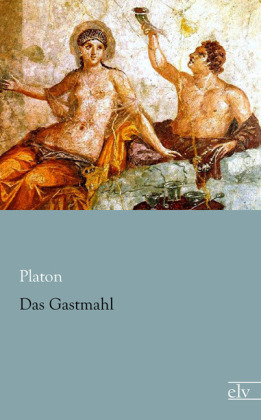 Das Gastmahl -  Platon