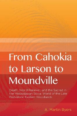 From Cahokia to Larson to Moundville - A. Martin Byers