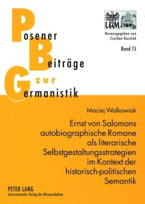 Ernst von Salomons autobiographische Romane als literarische Selbstgestaltungsstrategien im Kontext der historisch-politischen Semantik - Maciej Walkowiak