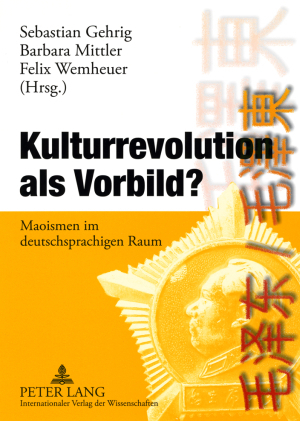 Kulturrevolution als Vorbild? - Sebastian Gehrig; Barbara Mittler; Felix Wemheuer