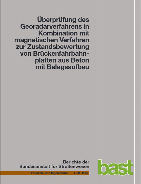 Überprüfung des Georadarverfahrens in Kombination mit magnetischen Verfahren zur Zustandsbewertung von Brückenfahrbahnplatten aus Beton mit Belagsaufbau - H. J. Krause, E. Rath, G. Sawade, F. Dumat