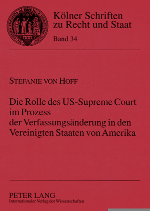 Die Rolle des US-Supreme Court im Prozess der Verfassungsänderung in den Vereinigten Staaten von Amerika - Stefanie von Hoff