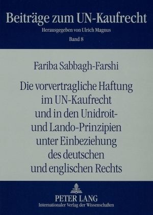 Die vorvertragliche Haftung im UN-Kaufrecht und in den Unidroit- und Lando-Prinzipien unter Einbeziehung des deutschen und englischen Rechts - Fariba Sabbagh-Farshi