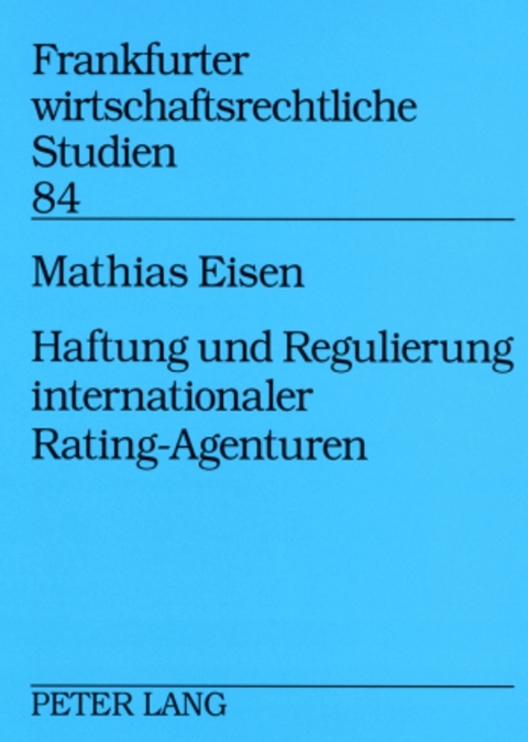 Haftung und Regulierung internationaler Rating-Agenturen - Mathias Eisen