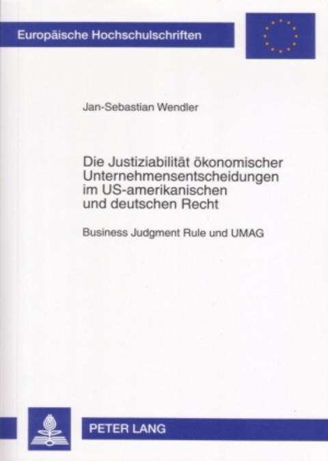 Die Justiziabilität ökonomischer Unternehmensentscheidungen im US-amerikanischen und deutschen Recht - Jan-Sebastian Wendler