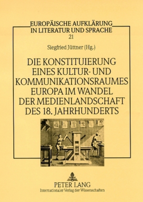 Die Konstituierung eines Kultur- und Kommunikationsraumes Europa im Wandel der Medienlandschaft des 18. Jahrhunderts - 