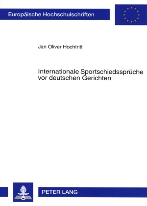 Internationale Sportschiedssprüche vor deutschen Gerichten - Jan Oliver Hochtritt