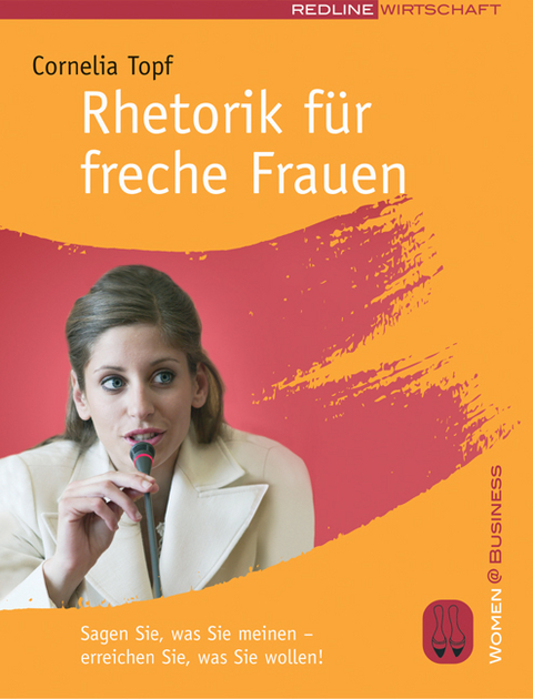 Rhetorik für freche Frauen - Cornelia Topf