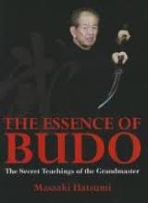 The Essence of Budo - Matsaaki Hatsumi