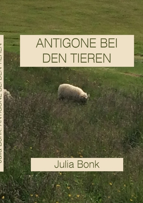 Antigone bei den Tieren - Julia Bonk