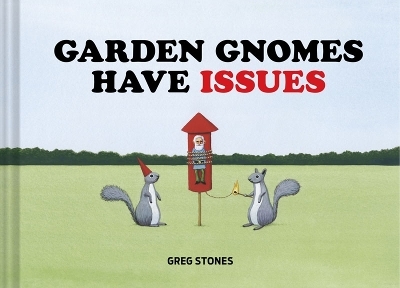 Garden Gnomes Have Issues - Greg Stones