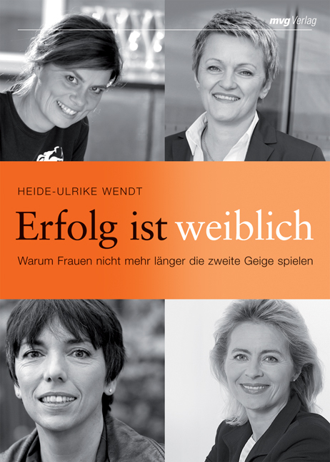 Erfolg ist weiblich - Heike U Wendt