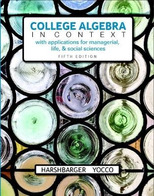 College Algebra in Context with Applications for the Managerial, Life, and Social Sciences + MyLab Math with Pearson eText - Ronald Harshbarger, Lisa Yocco