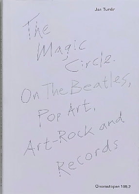 The Magic Circle. On The Beatles, Pop Art, Art-Rock and Records