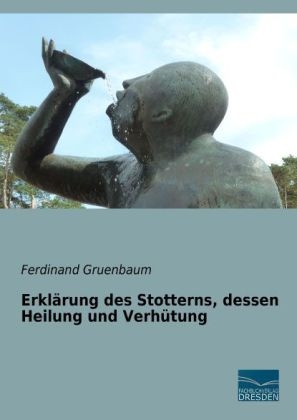 Erklärung des Stotterns, dessen Heilung und Verhütung - Ferdinand Gruenbaum