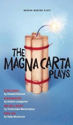 The Magna Carta Plays - Timberlake Wertenbaker, Howard Brenton, Sally Woodcock, Anders Lustgarten