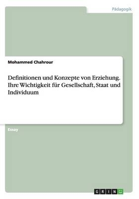 Definitionen und Konzepte von Erziehung. Ihre Wichtigkeit fÃ¼r Gesellschaft, Staat und Individuum - Mohammed Chahrour