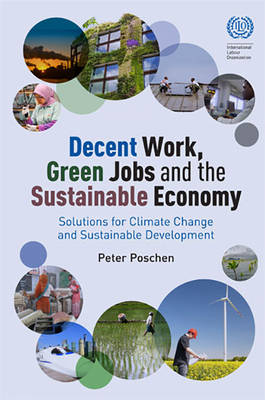 Decent work, green jobs and the sustainable economy - Peter Poschen,  International Labour Office